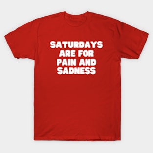 Saturday Sadness T-Shirt